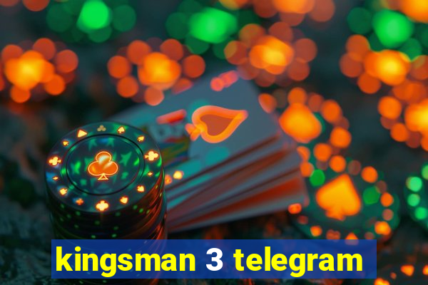 kingsman 3 telegram